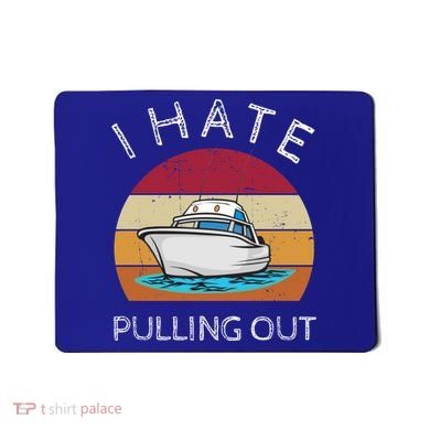 I Hate Pulling Out Retro Boating Boat Captain Gift Mousepad
