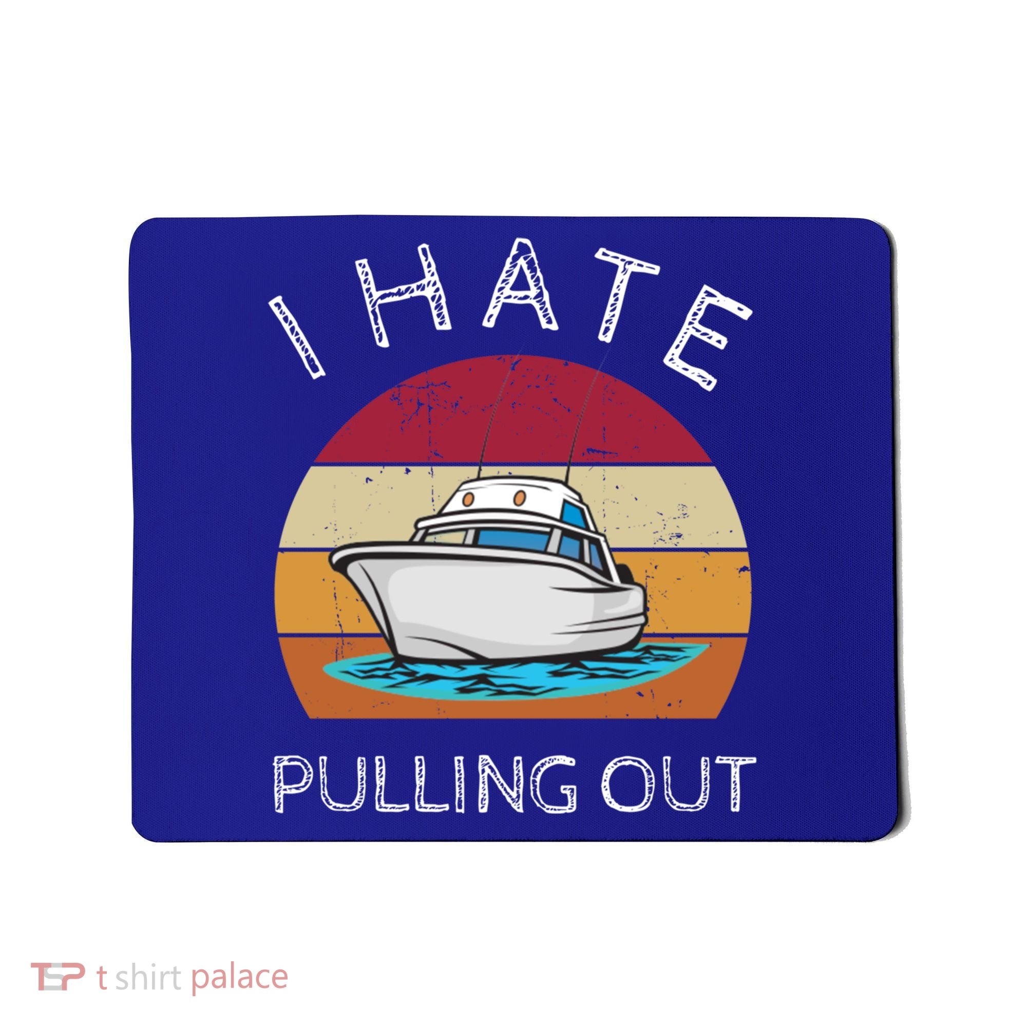 I Hate Pulling Out Retro Boating Boat Captain Gift Mousepad