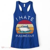 I Hate Pulling Out Retro Boating Boat Captain Gift Women's Tank Top thumb 0