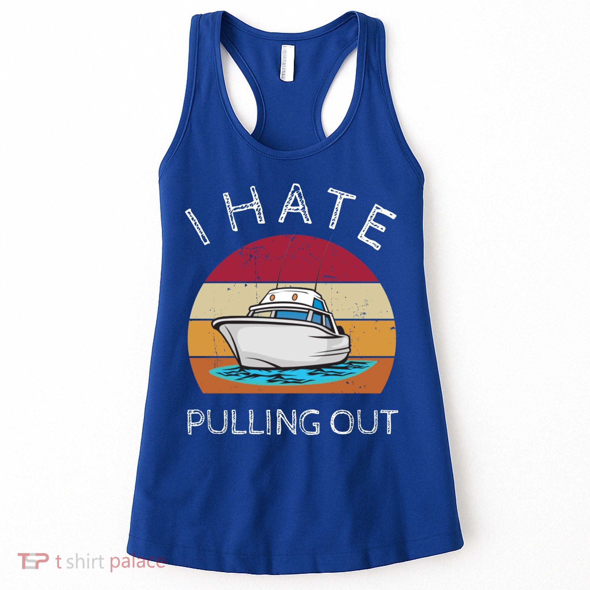 I Hate Pulling Out Retro Boating Boat Captain Gift Women's Tank Top