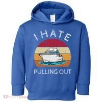 I Hate Pulling Out Retro Boating Boat Captain Gift Toddler Hoodie thumb 0