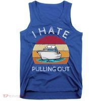 I Hate Pulling Out Retro Boating Boat Captain Gift Tank Top thumb 0