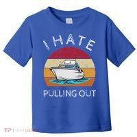 I Hate Pulling Out Retro Boating Boat Captain Gift Toddler T-Shirt thumb 0