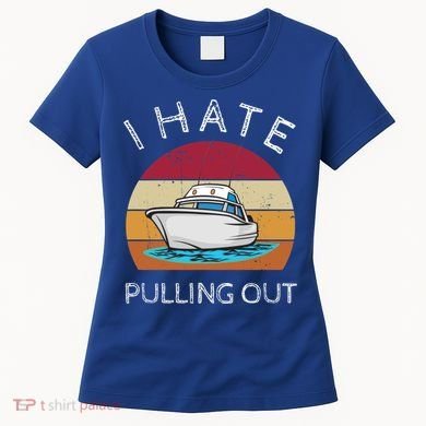 I Hate Pulling Out Retro Boating Boat Captain Gift Women's T-Shirt