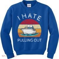 I Hate Pulling Out Retro Boating Boat Captain Gift Kids Sweatshirt thumb 0