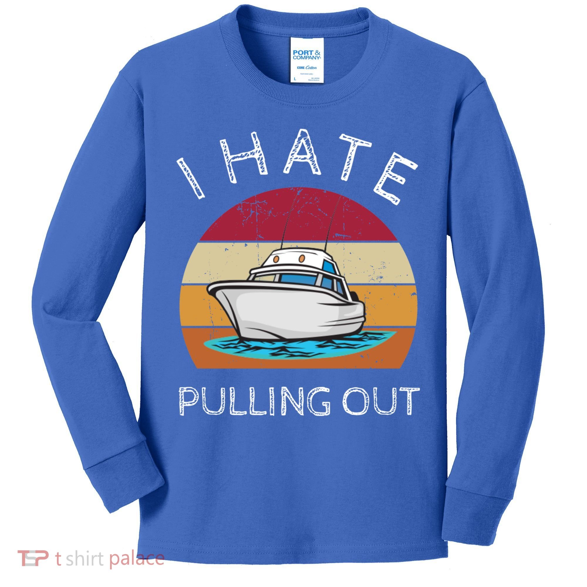 I Hate Pulling Out Retro Boating Boat Captain Gift Kids Long Sleeve Shirt