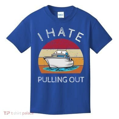 I Hate Pulling Out Retro Boating Boat Captain Gift Kids T-Shirt