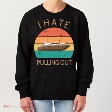 I Hate Pulling Out Retro Boating Boat Captain Gift Women's Sweatshirt