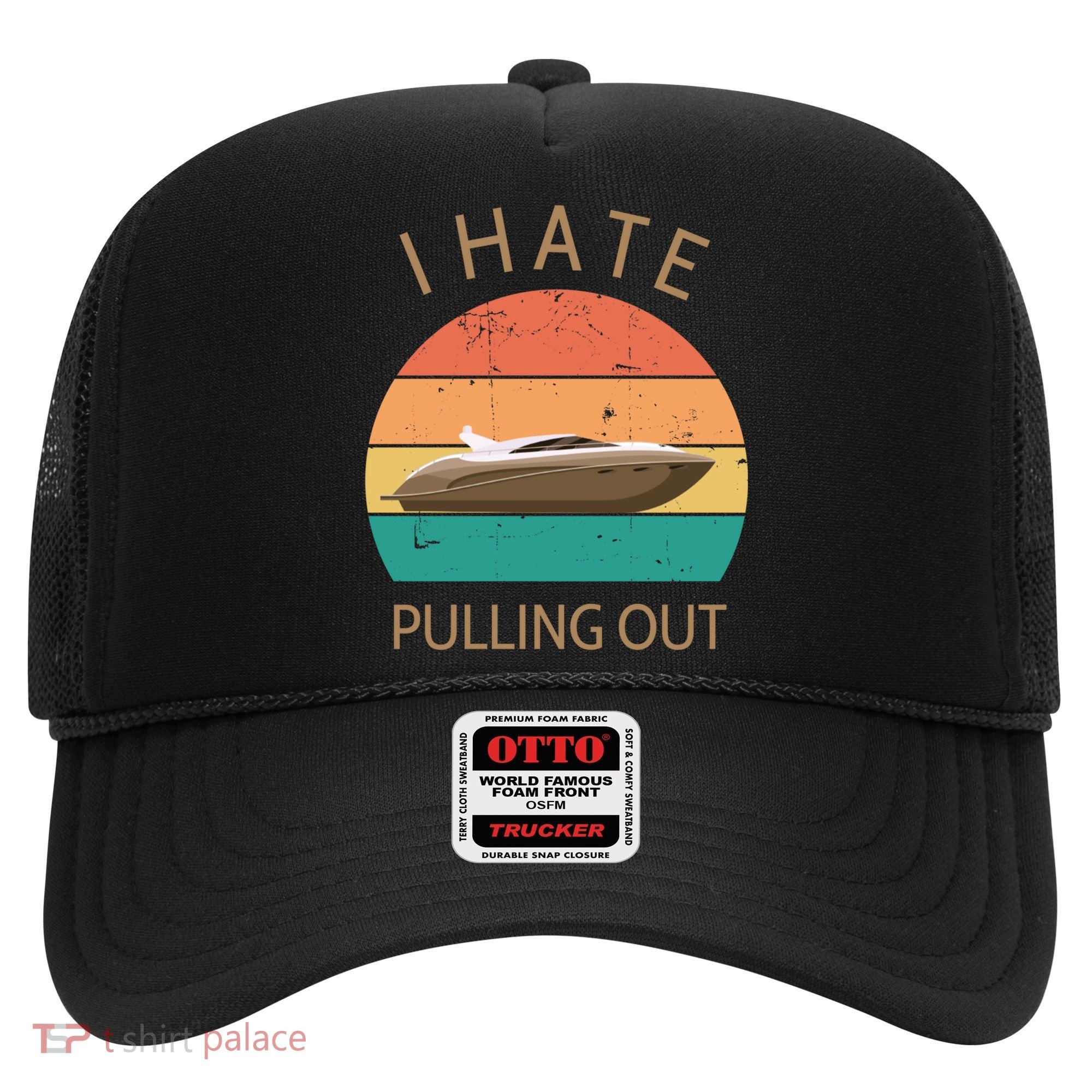 I Hate Pulling Out Retro Boating Boat Captain Gift Hat