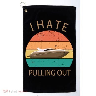 I Hate Pulling Out Retro Boating Boat Captain Gift Golf Towel