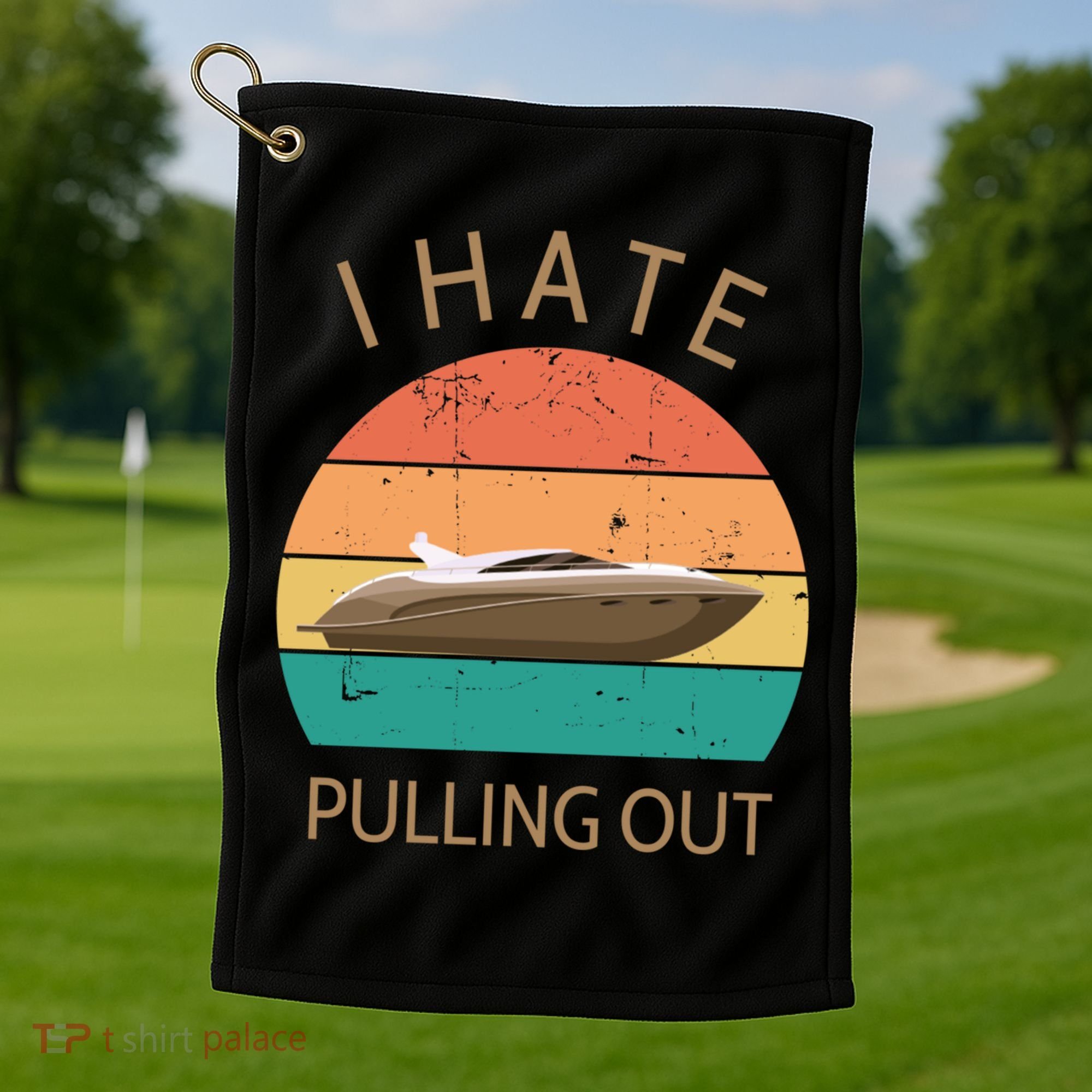 I Hate Pulling Out Retro Boating Boat Captain Gift Golf Towel