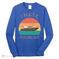 I Hate Pulling Out Retro Boating Boat Captain Gift Long Sleeve Shirt thumb 0