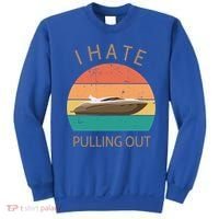 I Hate Pulling Out Retro Boating Boat Captain Gift Sweatshirt thumb 0