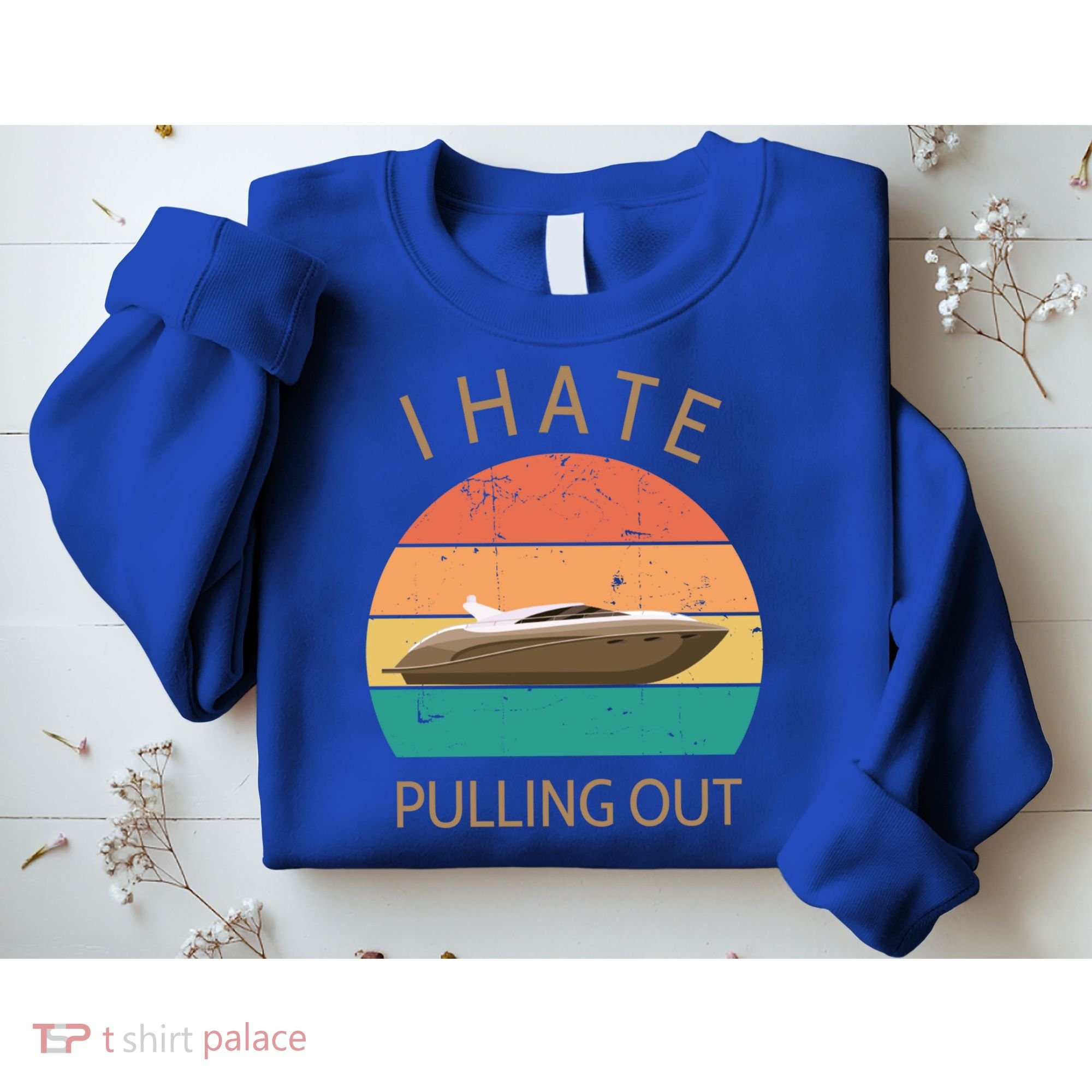 I Hate Pulling Out Retro Boating Boat Captain Gift Sweatshirt