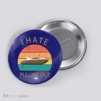 I Hate Pulling Out Retro Boating Boat Captain Gift Button thumb 0