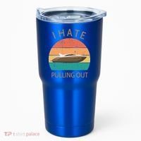 I Hate Pulling Out Retro Boating Boat Captain Gift Tumbler thumb 0