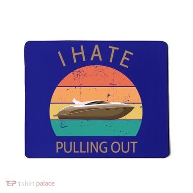 I Hate Pulling Out Retro Boating Boat Captain Gift Mousepad