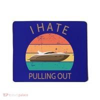 I Hate Pulling Out Retro Boating Boat Captain Gift Mousepad thumb 0