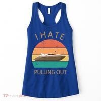 I Hate Pulling Out Retro Boating Boat Captain Gift Women's Tank Top thumb 0