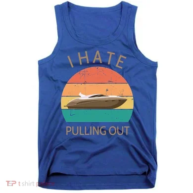 I Hate Pulling Out Retro Boating Boat Captain Gift Tank Top