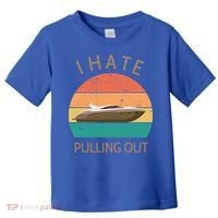 I Hate Pulling Out Retro Boating Boat Captain Gift Toddler T-Shirt thumb 0