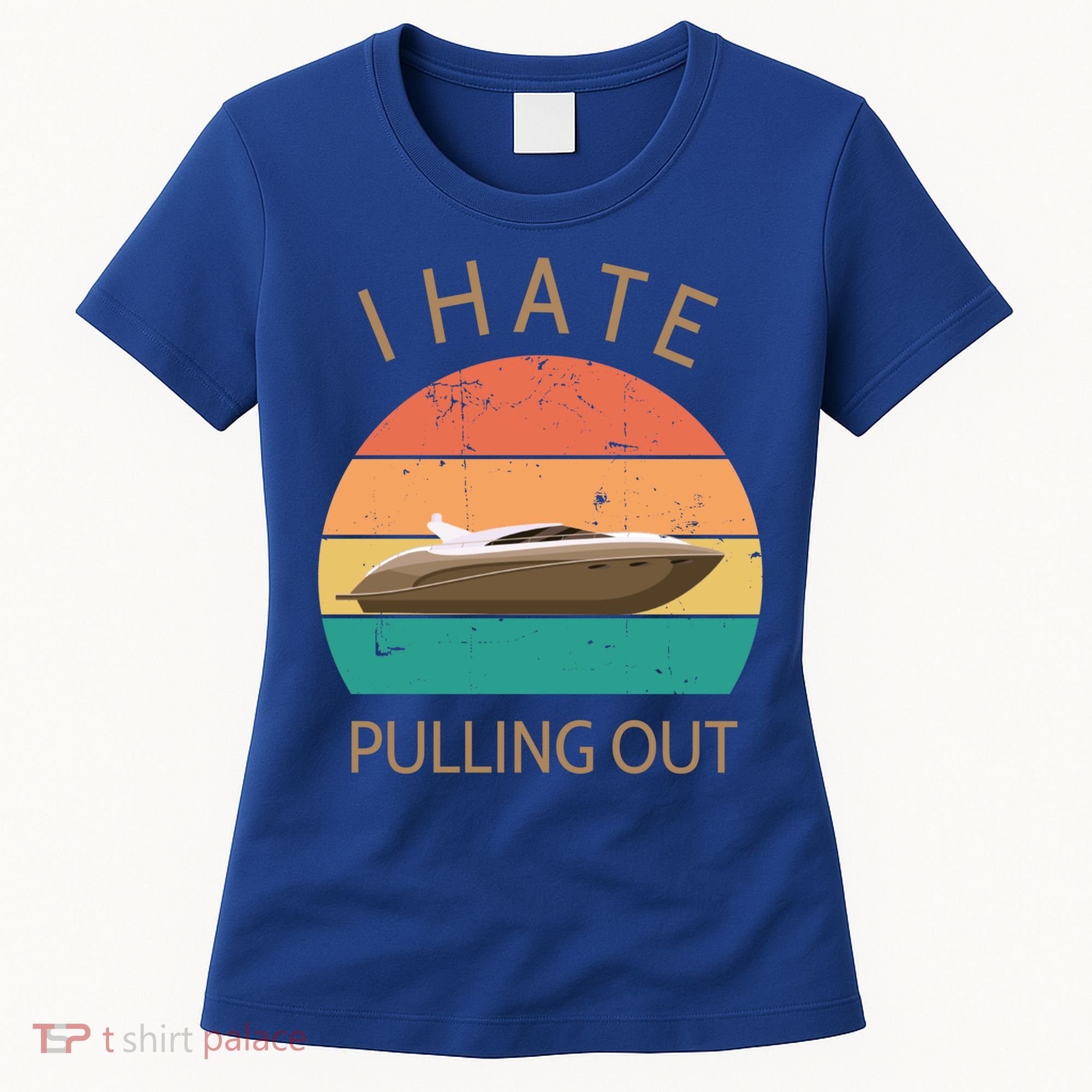 I Hate Pulling Out Retro Boating Boat Captain Gift Women's T-Shirt