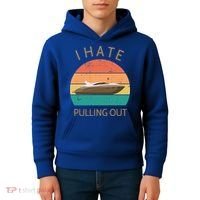 I Hate Pulling Out Retro Boating Boat Captain Gift Kids Hoodie thumb 4
