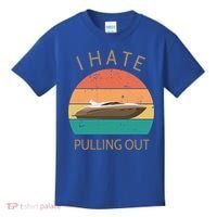 I Hate Pulling Out Retro Boating Boat Captain Gift Kids T-Shirt thumb 0