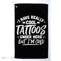 I Have Really Cool Tattoos Under Here Tattoo Artist Great Gift Golf Towel thumb 0
