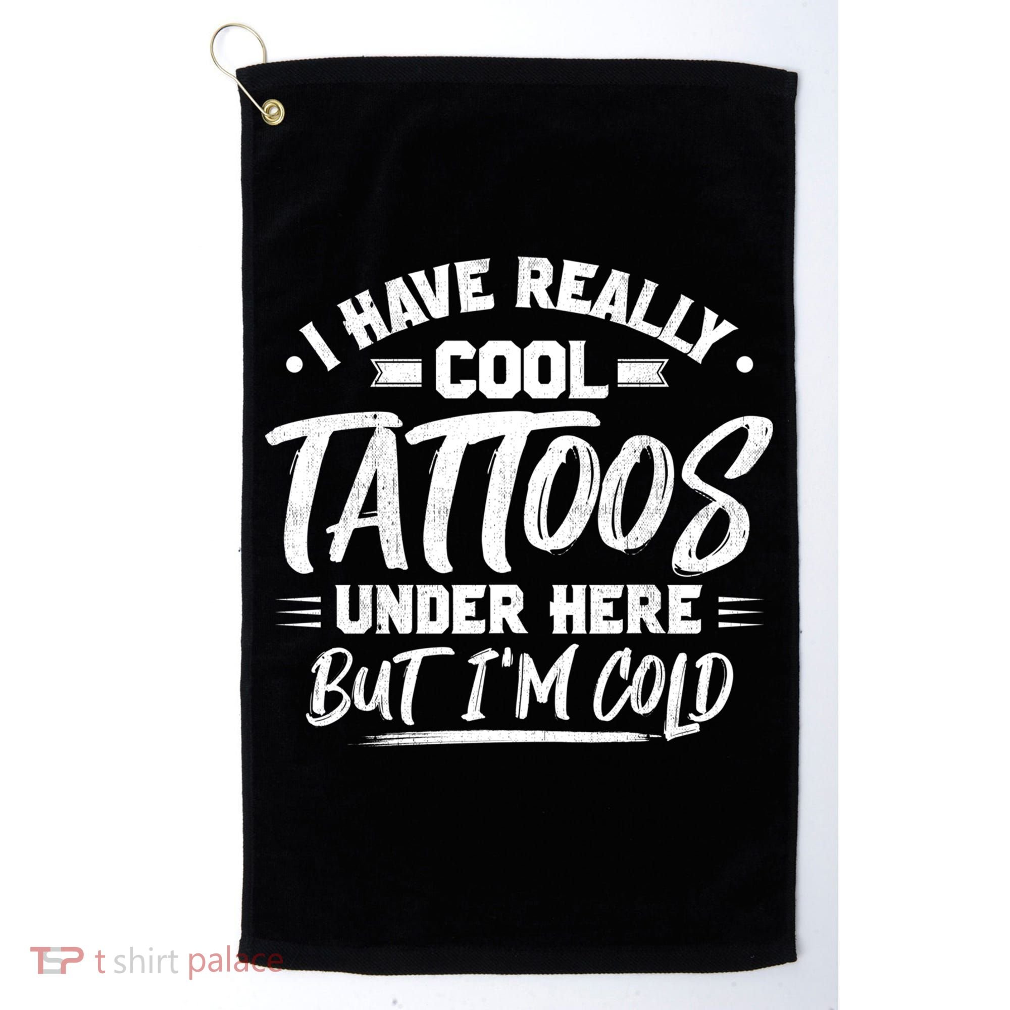 I Have Really Cool Tattoos Under Here Tattoo Artist Great Gift Golf Towel