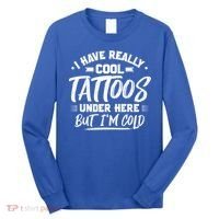 I Have Really Cool Tattoos Under Here Tattoo Artist Great Gift Long Sleeve Shirt thumb 0