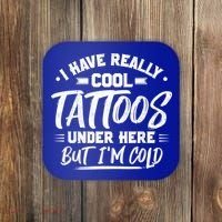 I Have Really Cool Tattoos Under Here Tattoo Artist Great Gift Coaster thumb 0