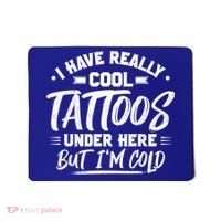 I Have Really Cool Tattoos Under Here Tattoo Artist Great Gift Mousepad thumb 0