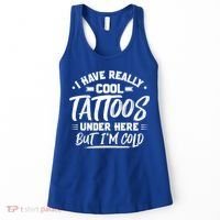I Have Really Cool Tattoos Under Here Tattoo Artist Great Gift Women's Tank Top thumb 0