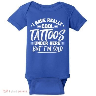I Have Really Cool Tattoos Under Here Tattoo Artist Great Gift Baby Bodysuit