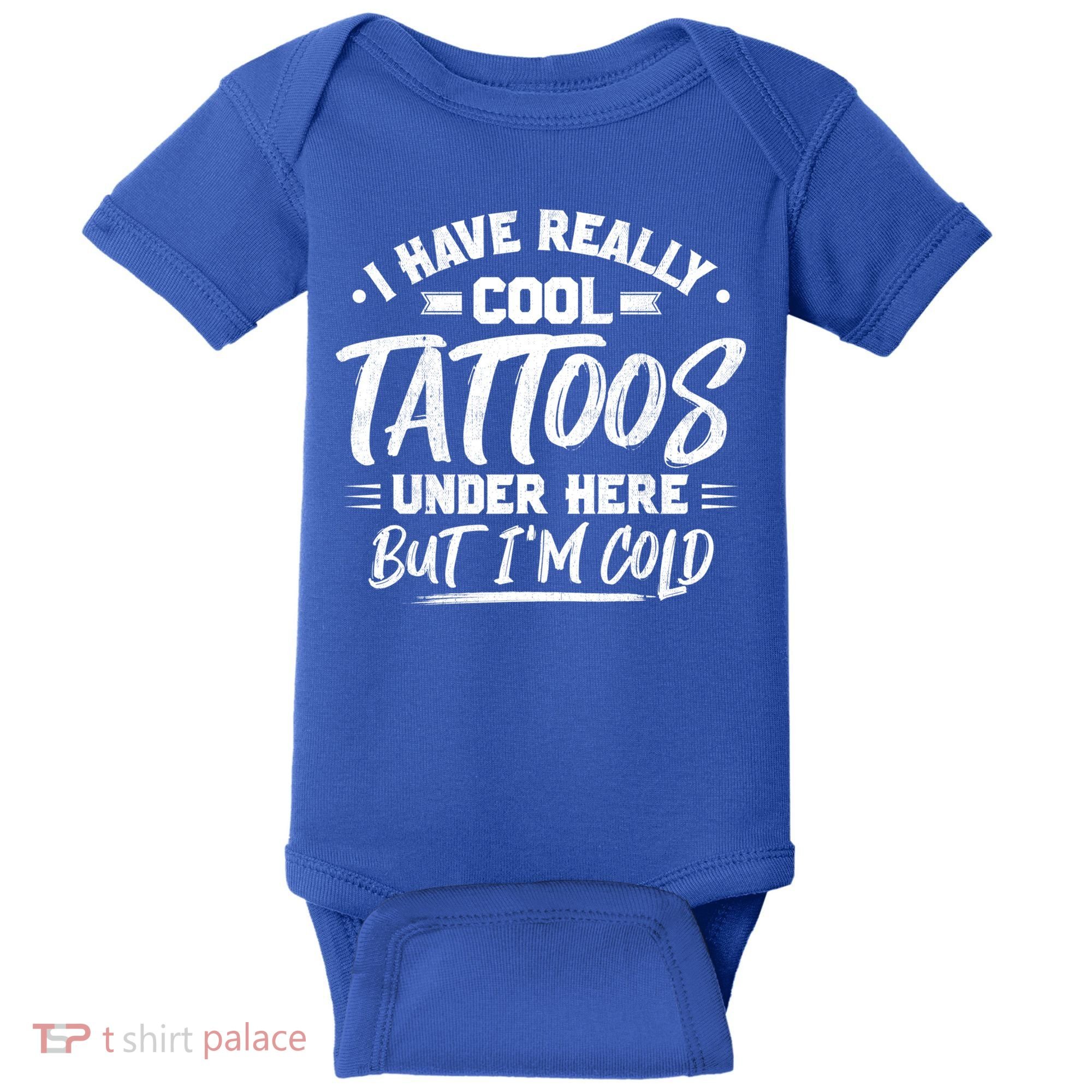 I Have Really Cool Tattoos Under Here Tattoo Artist Great Gift Baby Bodysuit