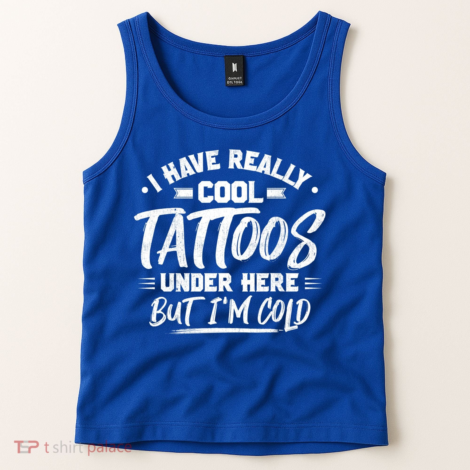 I Have Really Cool Tattoos Under Here Tattoo Artist Great Gift Tank Top