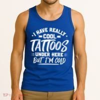 I Have Really Cool Tattoos Under Here Tattoo Artist Great Gift Tank Top thumb 3