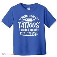 I Have Really Cool Tattoos Under Here Tattoo Artist Great Gift Toddler T-Shirt thumb 0