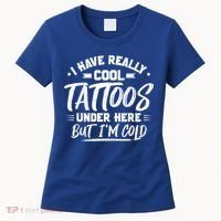 I Have Really Cool Tattoos Under Here Tattoo Artist Great Gift Women's T-Shirt thumb 0