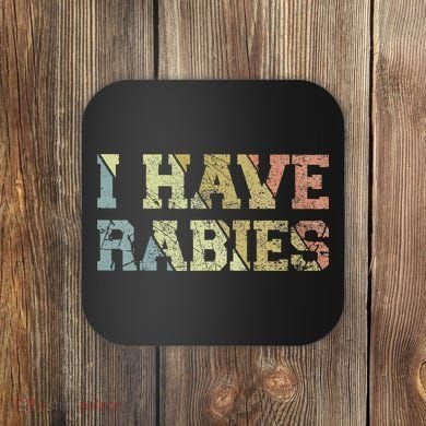 I Have Rabies Coaster