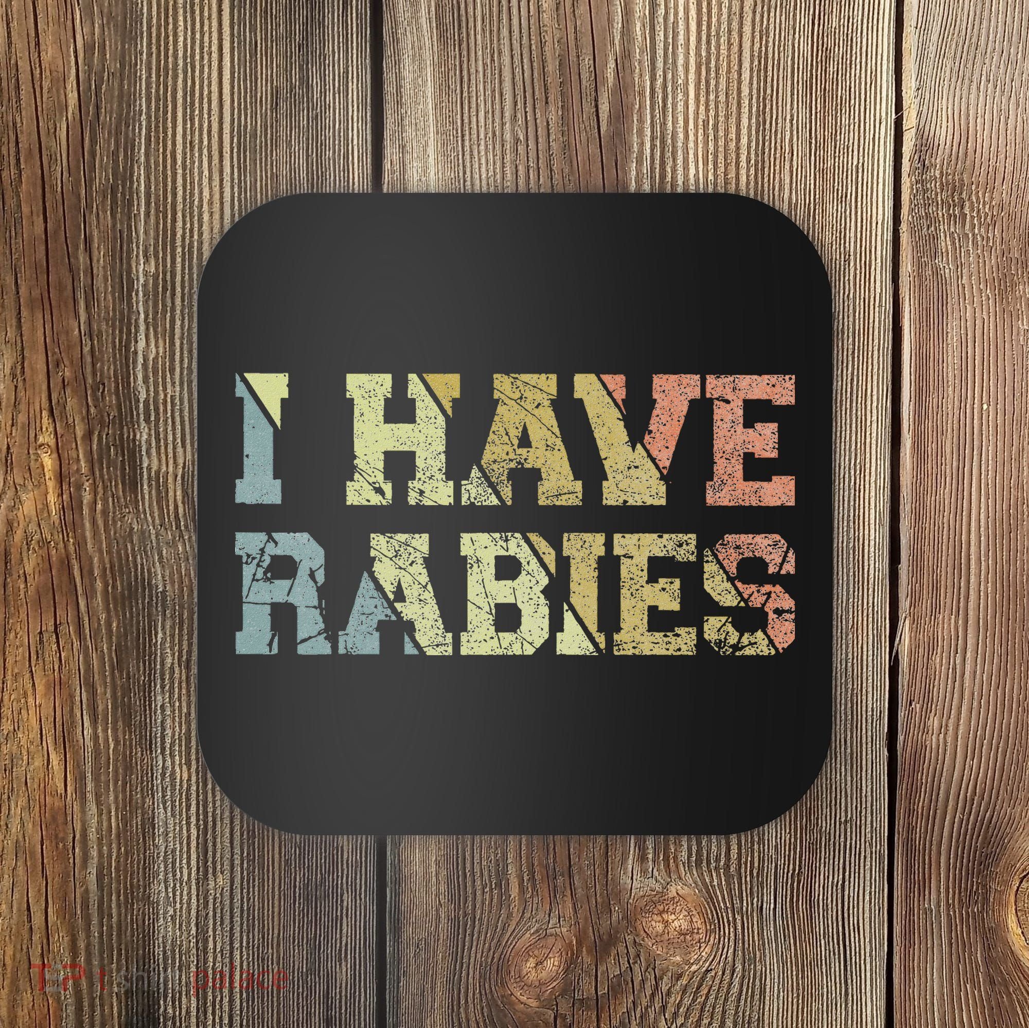 I Have Rabies Coaster