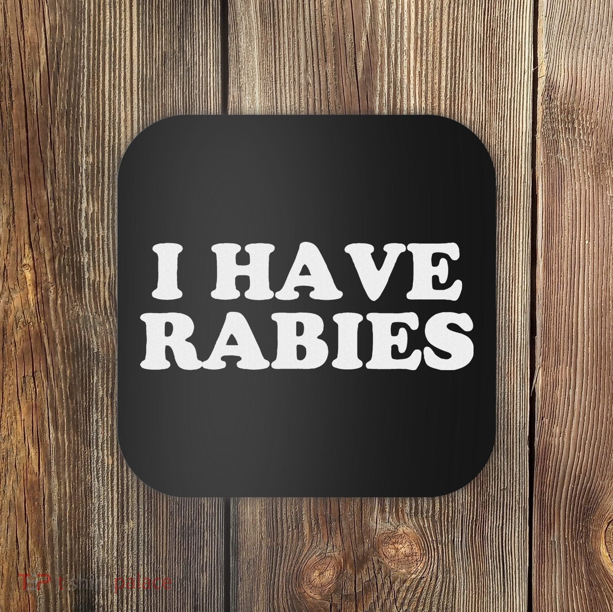 I Have Rabies Coaster