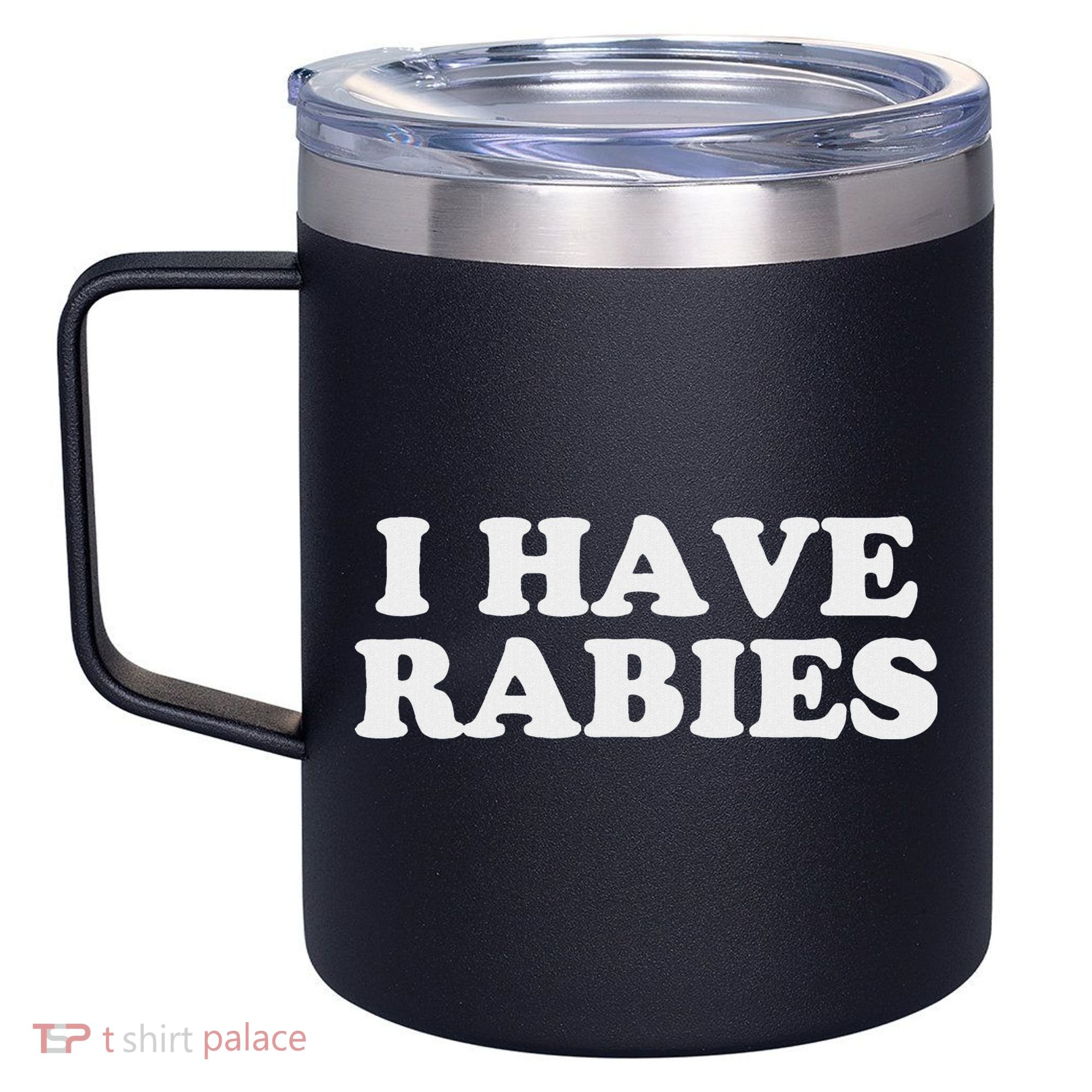 I Have Rabies 12oz Stainless Steel Coffee Mug