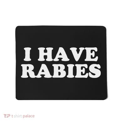 I Have Rabies Mousepad