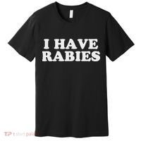 I Have Rabies Premium T-Shirt thumb 0