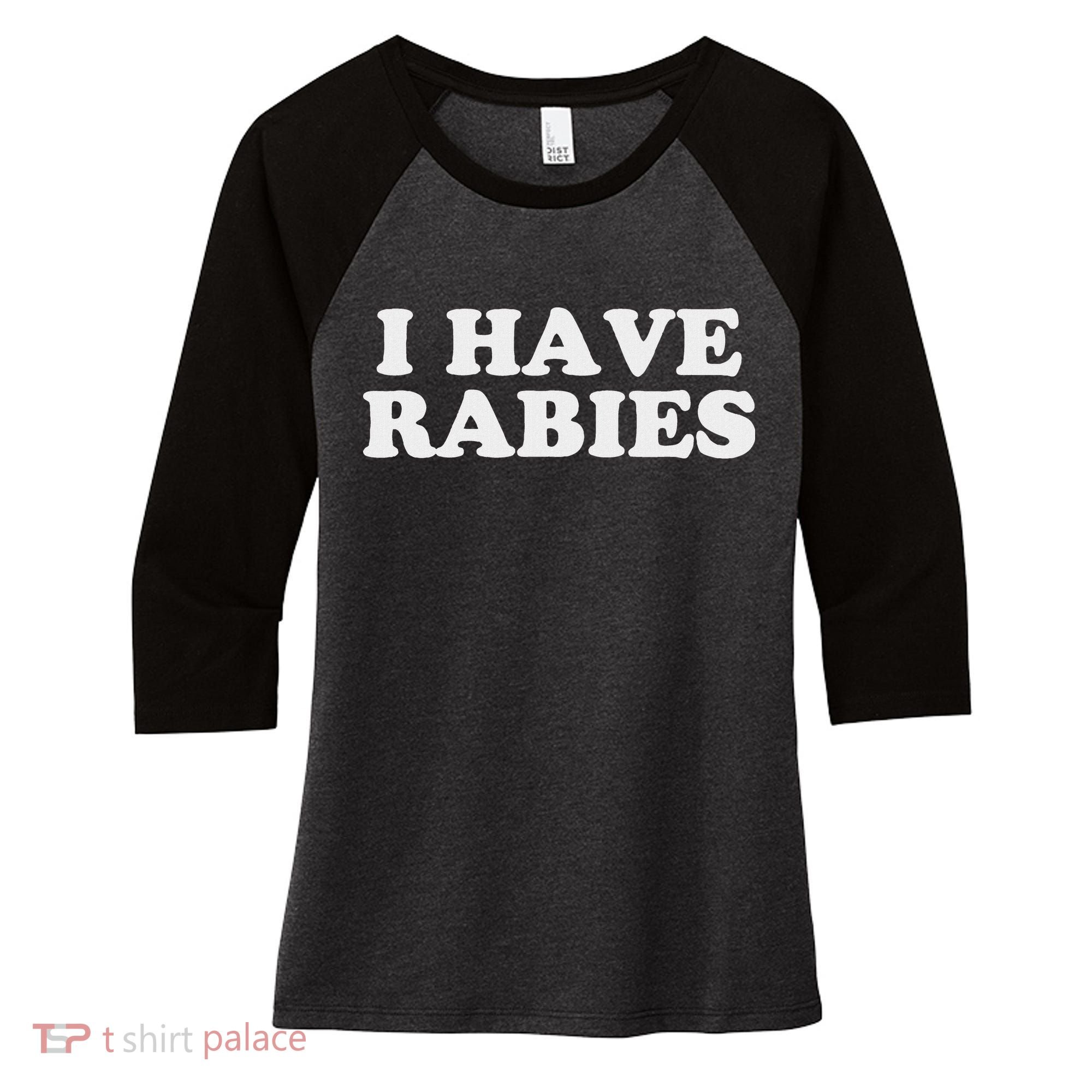 I Have Rabies Women's Tri-Blend 3/4-Sleeve Raglan Shirt