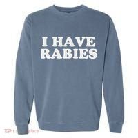 I Have Rabies Garment-Dyed Sweatshirt thumb 0