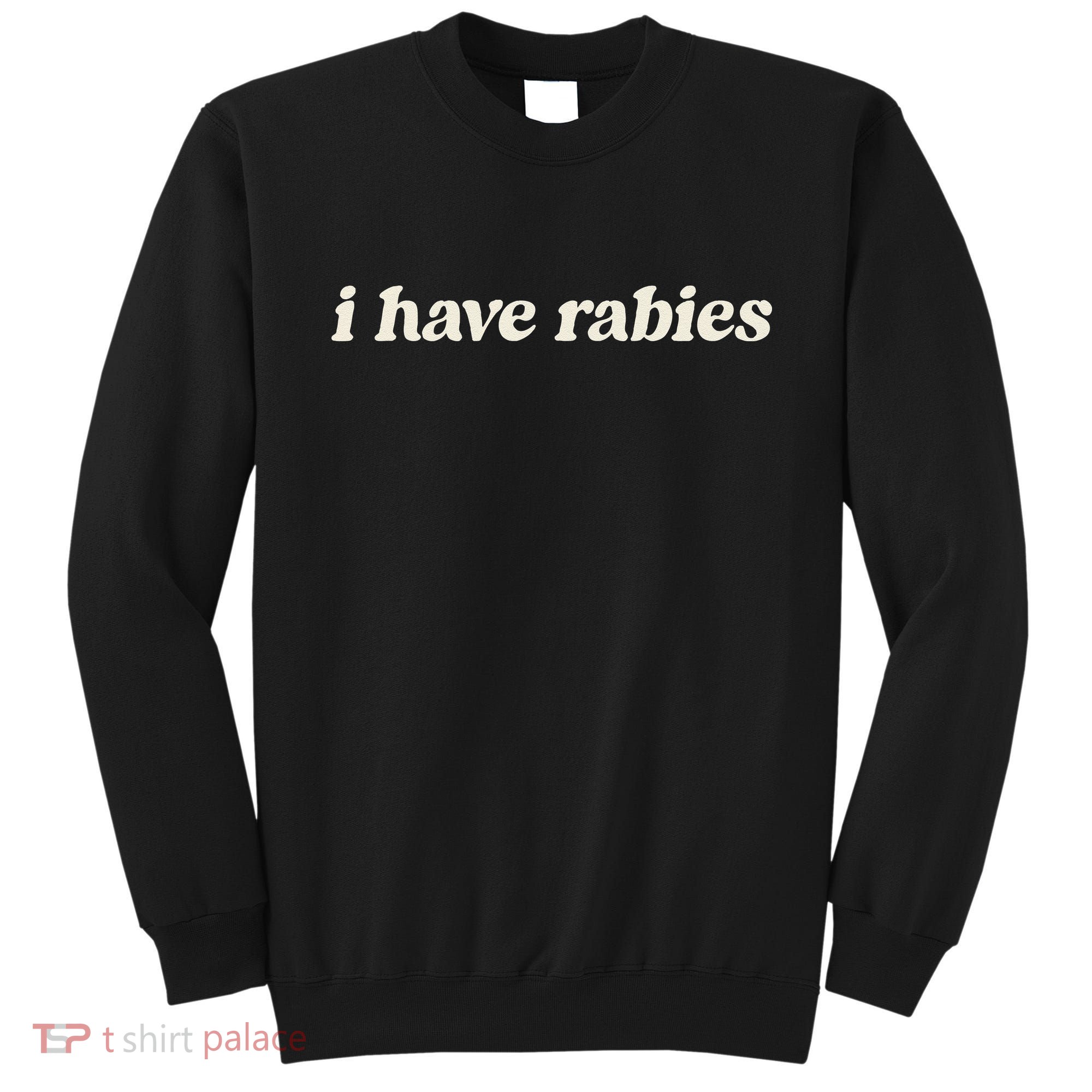 I Have Rabies Funny Unhinged Meme Gift Sweatshirt