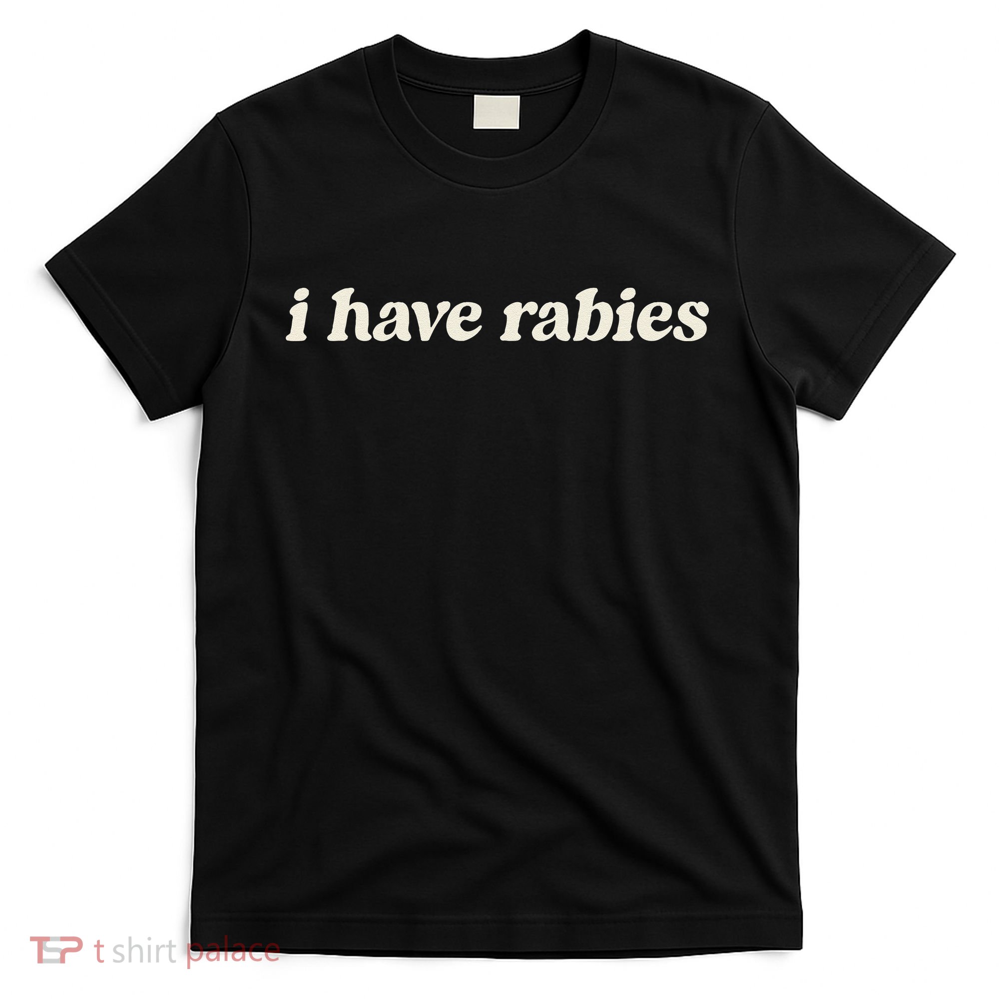 I Have Rabies Funny Unhinged Meme Gift T-Shirt